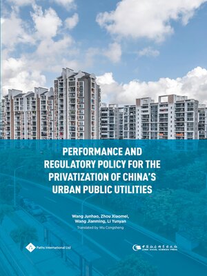 cover image of Performance and Regulatory Policy for the Privatization of China's Urban Public Utilities
